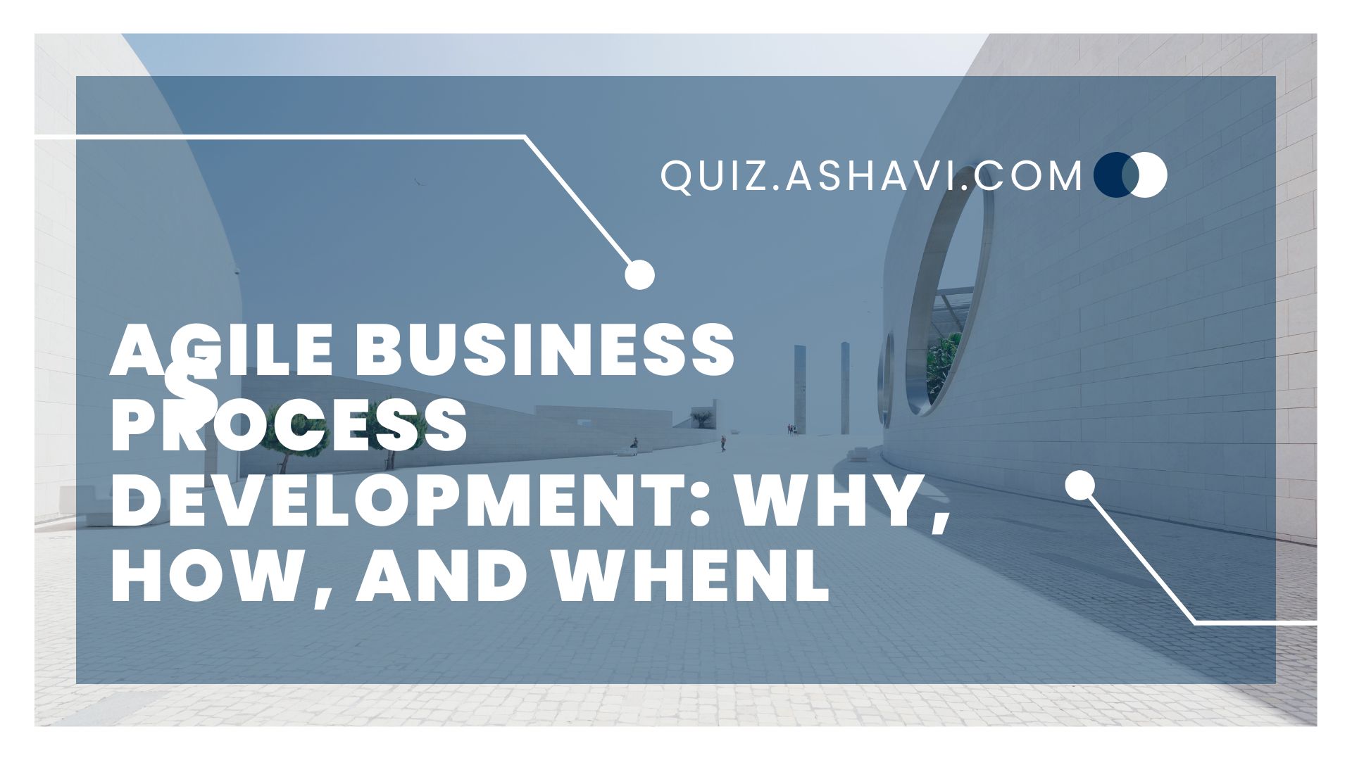 Agile Business Process Development: Why, How, and When